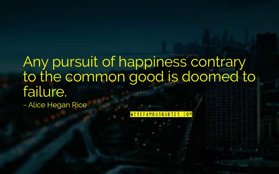 Toatea Crepes Quotes By Alice Hegan Rice: Any pursuit of happiness contrary to the common Toatea Crepes Quotes By Alice Hegan Rice: Any pursuit of happiness contrary to the common