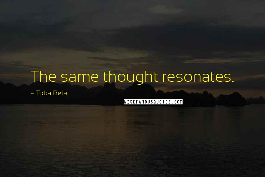 Toba Beta quotes: The same thought resonates.