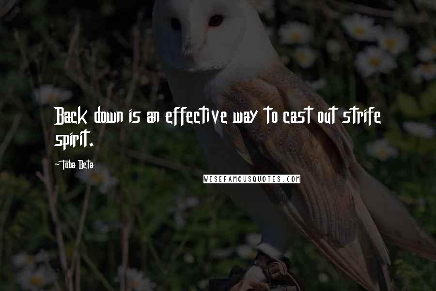 Toba Beta quotes: Back down is an effective way to cast out strife spirit.