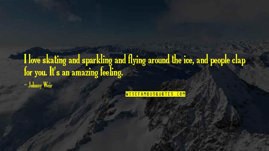 Toba In Urdu Quotes By Johnny Weir: I love skating and sparkling and flying around
