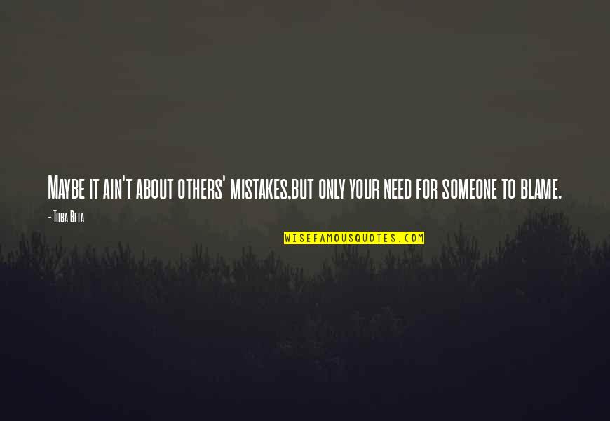 Toba Quotes By Toba Beta: Maybe it ain't about others' mistakes,but only your