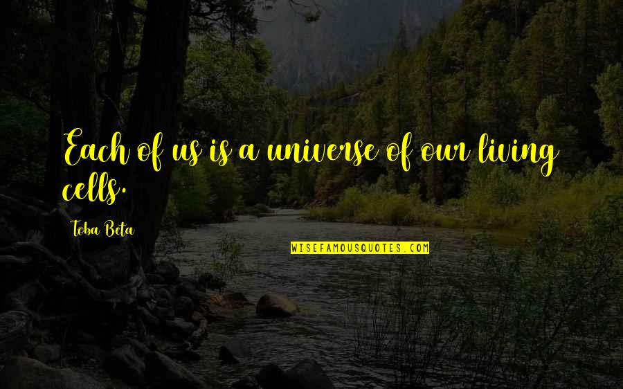 Toba Quotes By Toba Beta: Each of us is a universe of our
