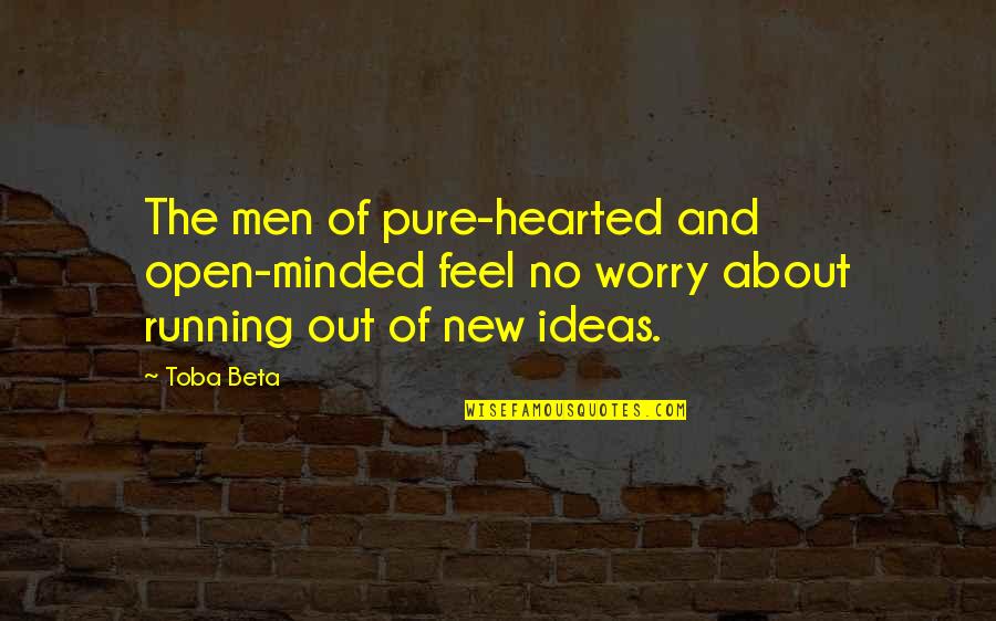 Toba Quotes By Toba Beta: The men of pure-hearted and open-minded feel no