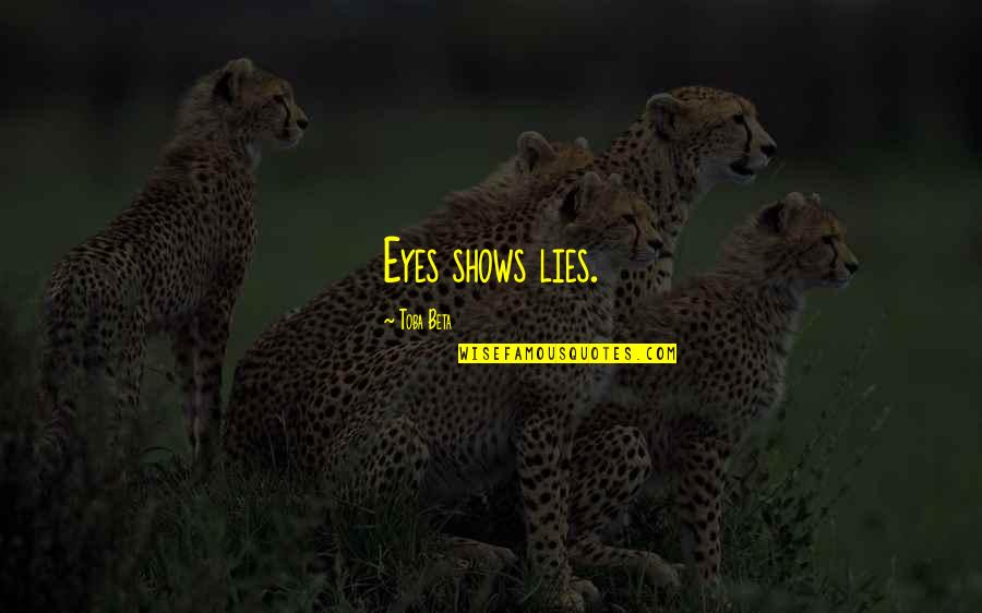 Toba Quotes By Toba Beta: Eyes shows lies.