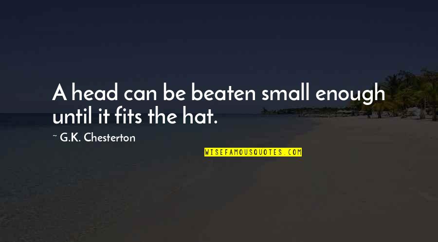 Tobacco Being Bad Quotes By G.K. Chesterton: A head can be beaten small enough until