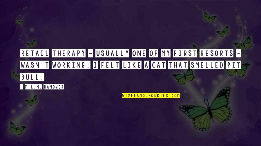 Tobacco Being Good Quotes By M.L.N. Hanover: Retail therapy - usually one of my first Tobacco Being Good Quotes By M.L.N. Hanover: Retail therapy - usually one of my first