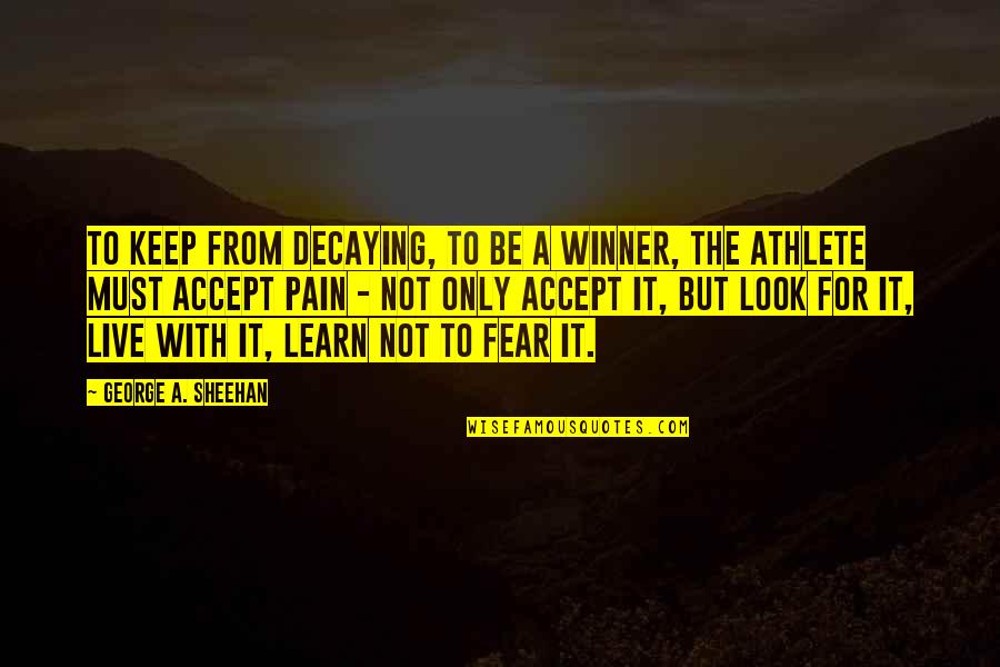 Tobacco Chewing Hog Farmer Quotes By George A. Sheehan: To keep from decaying, to be a winner,