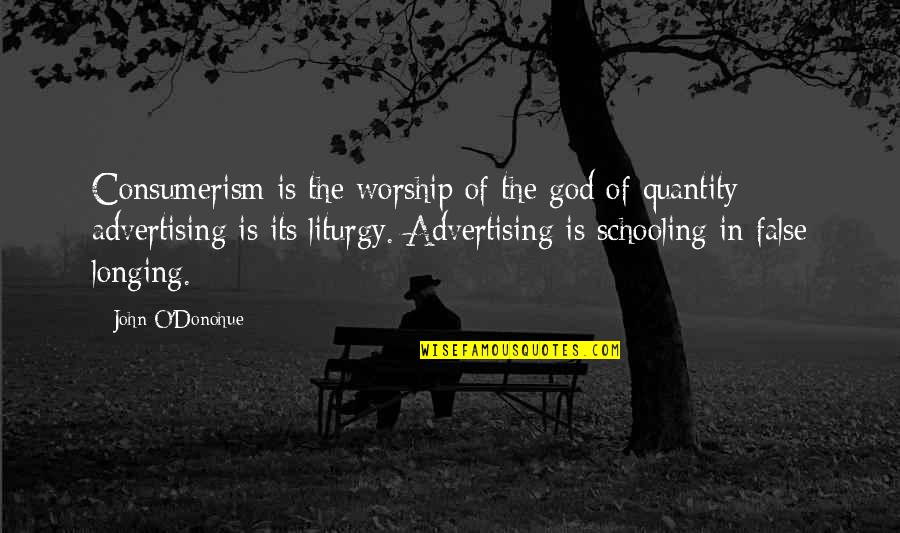 Tobacco Chewing Hog Farmer Quotes By John O'Donohue: Consumerism is the worship of the god of Tobacco Chewing Hog Farmer Quotes By John O'Donohue: Consumerism is the worship of the god of