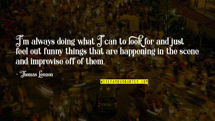 Tobacco Effects Quotes By Thomas Lennon: I'm always doing what I can to look Tobacco Effects Quotes By Thomas Lennon: I'm always doing what I can to look