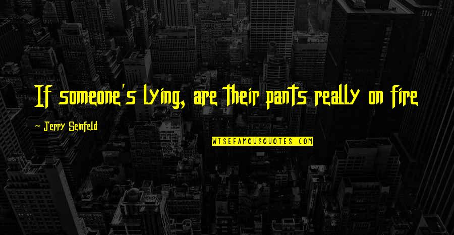 Tobacco Industry Quotes By Jerry Seinfeld: If someone's lying, are their pants really on
