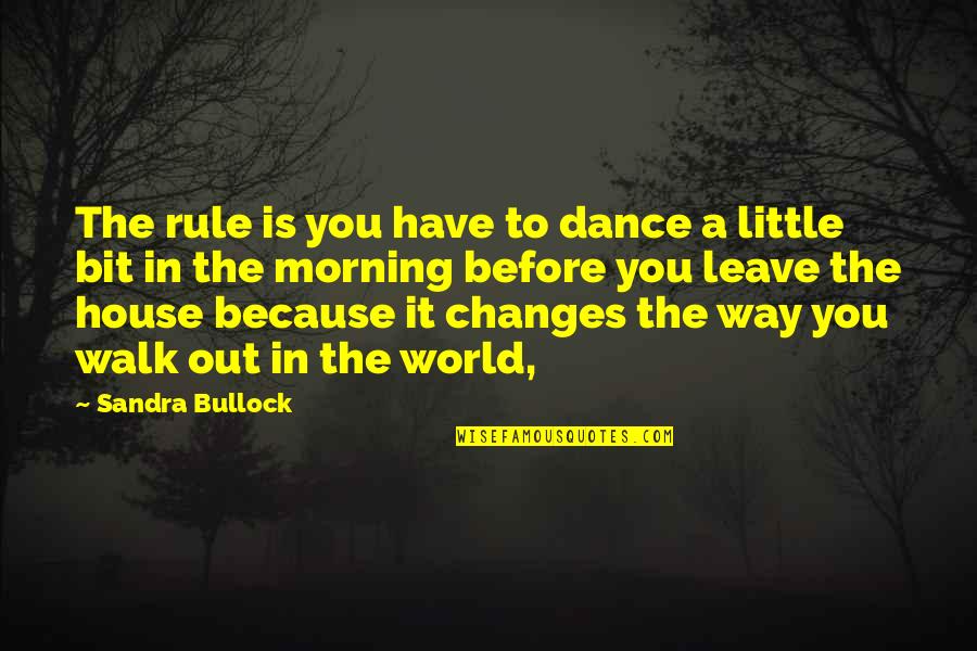 Tobaccoism Quotes By Sandra Bullock: The rule is you have to dance a
