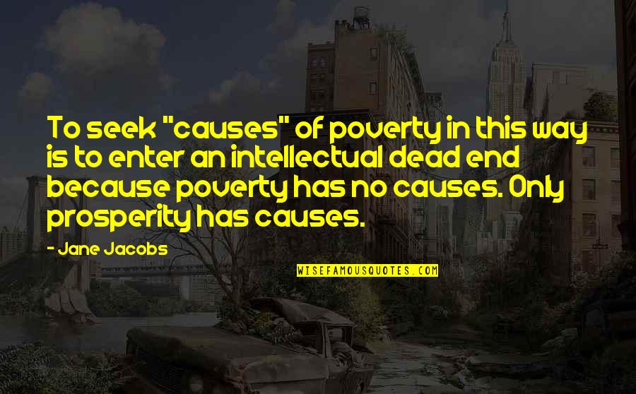 Tobadak Quotes By Jane Jacobs: To seek "causes" of poverty in this way Tobadak Quotes By Jane Jacobs: To seek "causes" of poverty in this way