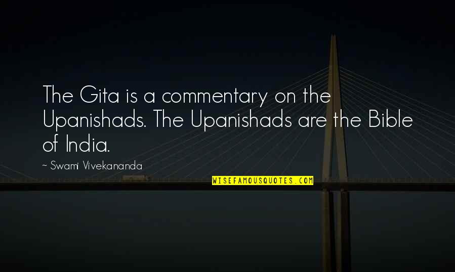 Tobadak Quotes By Swami Vivekananda: The Gita is a commentary on the Upanishads.