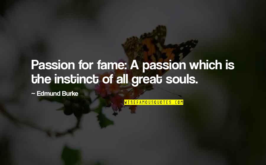 Tobago Quotes By Edmund Burke: Passion for fame: A passion which is the