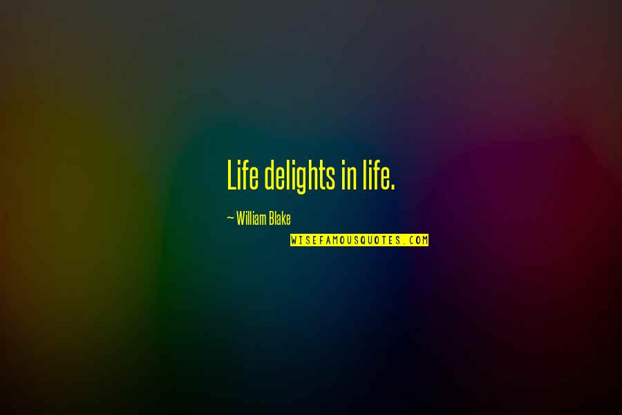 Tobago Quotes By William Blake: Life delights in life.