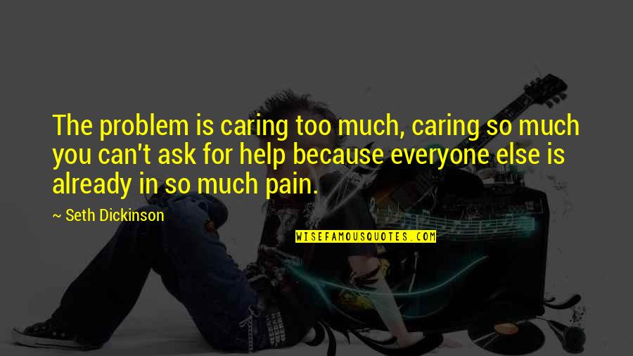 Tobak Quotes By Seth Dickinson: The problem is caring too much, caring so Tobak Quotes By Seth Dickinson: The problem is caring too much, caring so