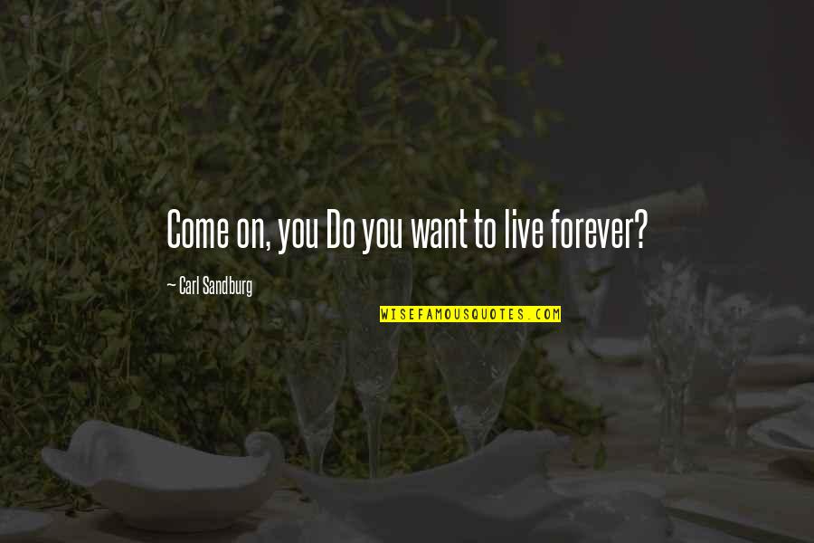 Tobaku Quotes By Carl Sandburg: Come on, you Do you want to live Tobaku Quotes By Carl Sandburg: Come on, you Do you want to live