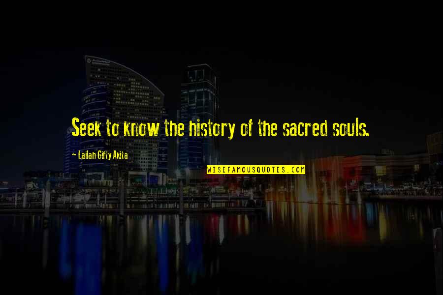 Tobars Kabars Quotes By Lailah Gifty Akita: Seek to know the history of the sacred Tobars Kabars Quotes By Lailah Gifty Akita: Seek to know the history of the sacred