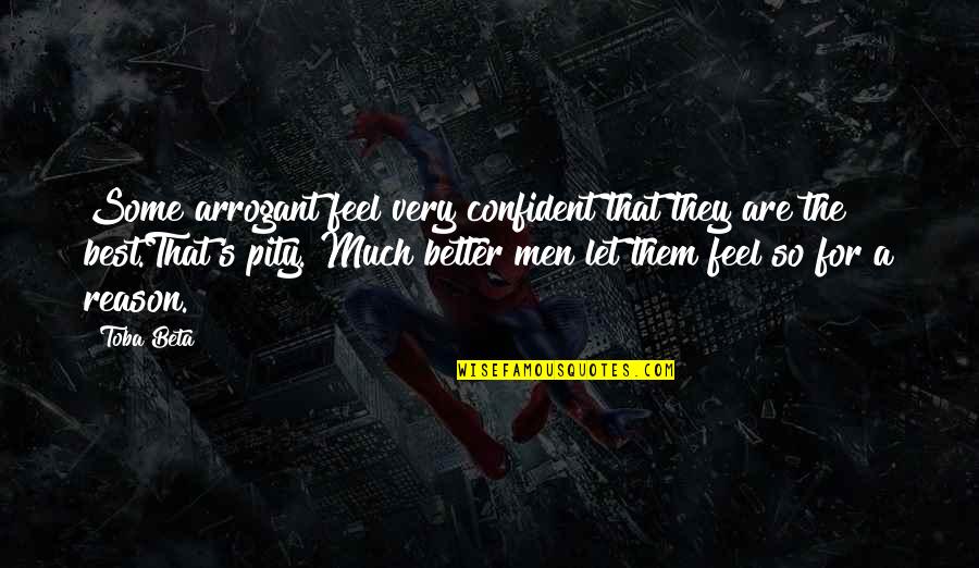 Toba's Quotes By Toba Beta: Some arrogant feel very confident that they are