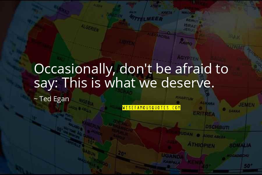Tobashi Quotes By Ted Egan: Occasionally, don't be afraid to say: This is