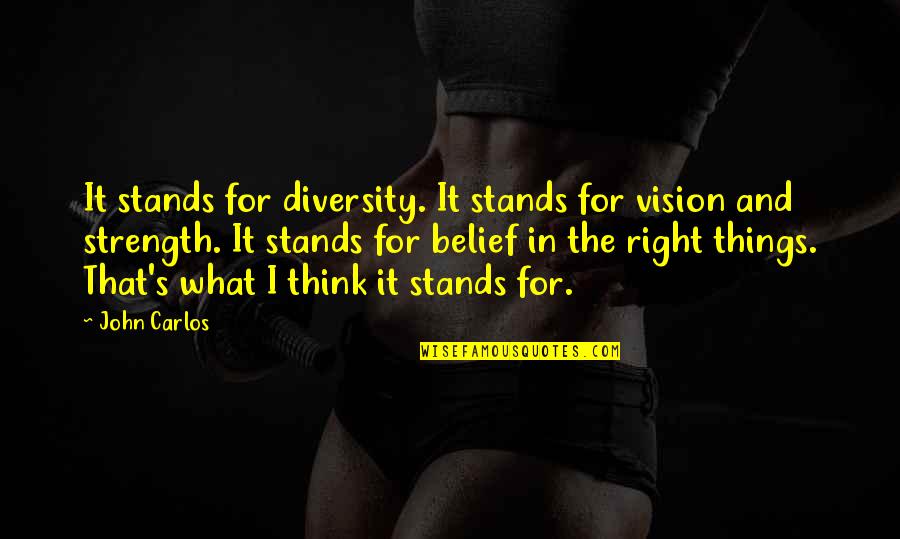 Tobe Quotes By John Carlos: It stands for diversity. It stands for vision