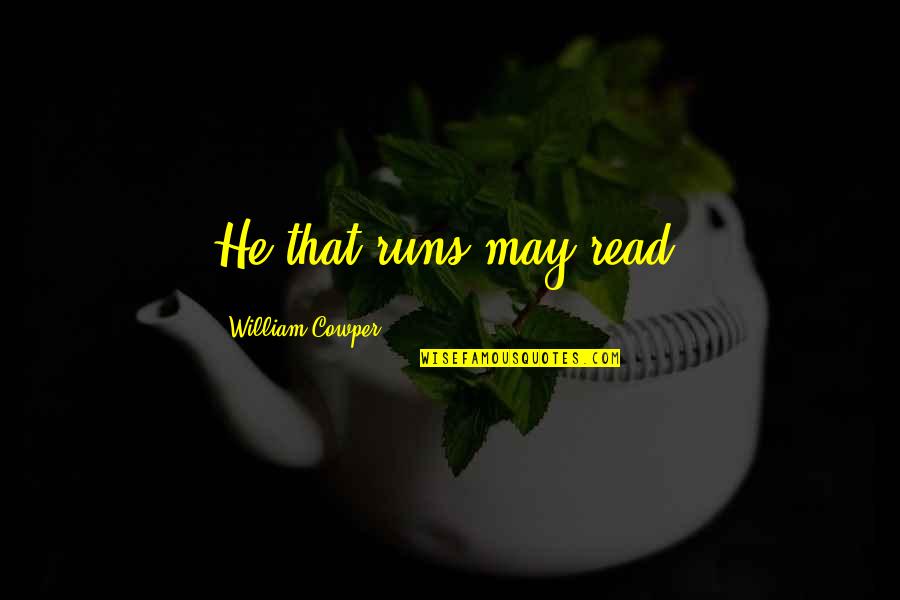 Tobe Quotes By William Cowper: He that runs may read.