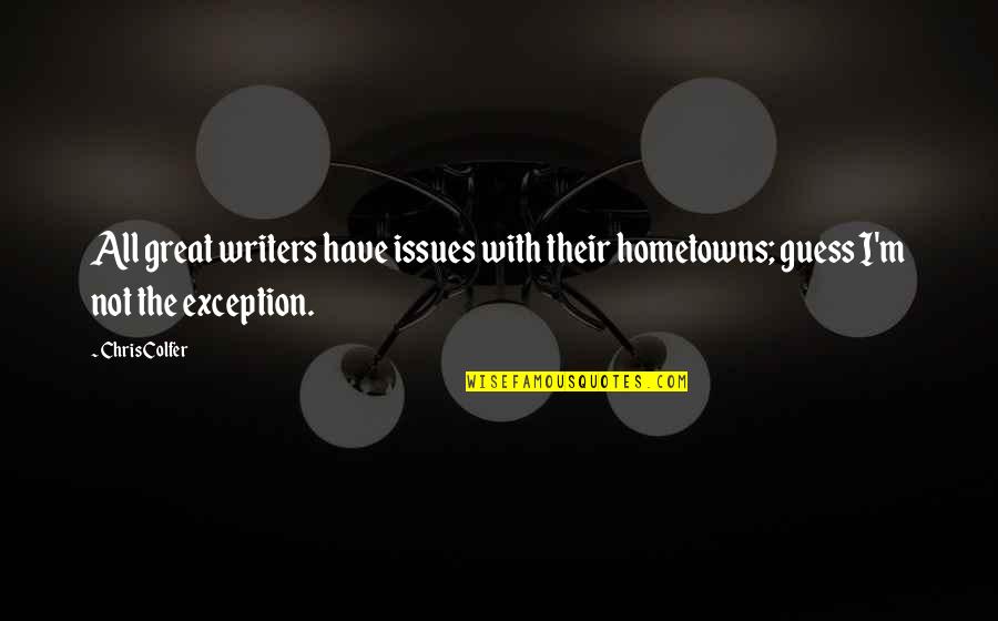 Tobechukwu Okonkwo Quotes By Chris Colfer: All great writers have issues with their hometowns;