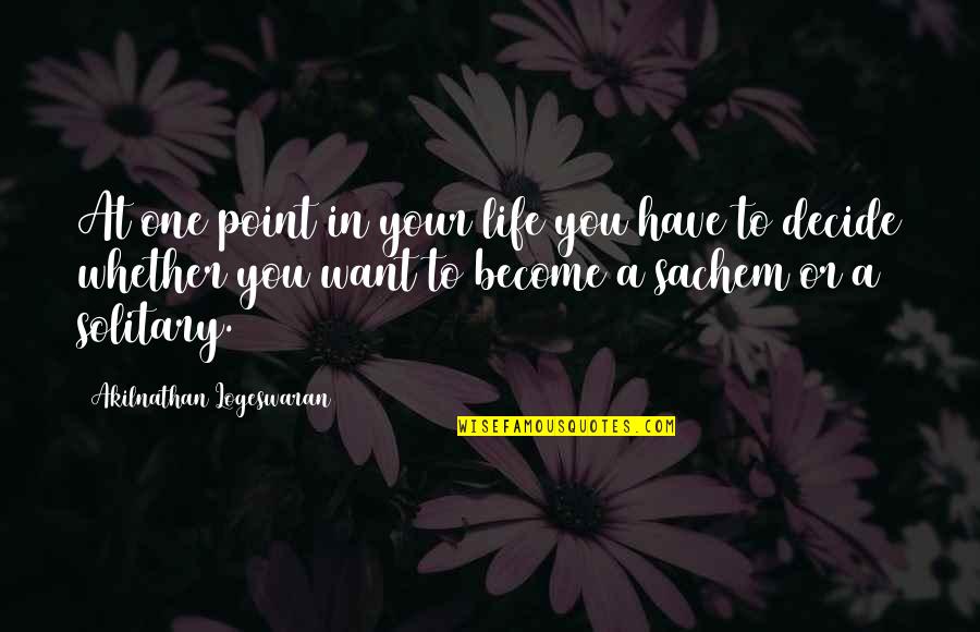 Tobegin Quotes By Akilnathan Logeswaran: At one point in your life you have Tobegin Quotes By Akilnathan Logeswaran: At one point in your life you have