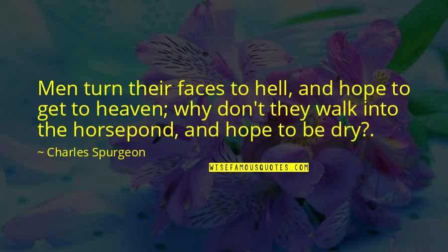 Tobegin Quotes By Charles Spurgeon: Men turn their faces to hell, and hope Tobegin Quotes By Charles Spurgeon: Men turn their faces to hell, and hope