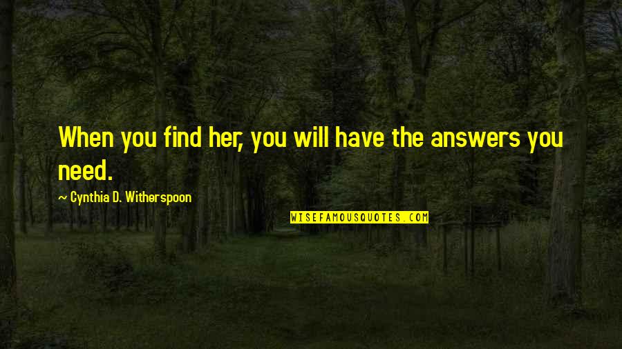 Tobela Quotes By Cynthia D. Witherspoon: When you find her, you will have the Tobela Quotes By Cynthia D. Witherspoon: When you find her, you will have the
