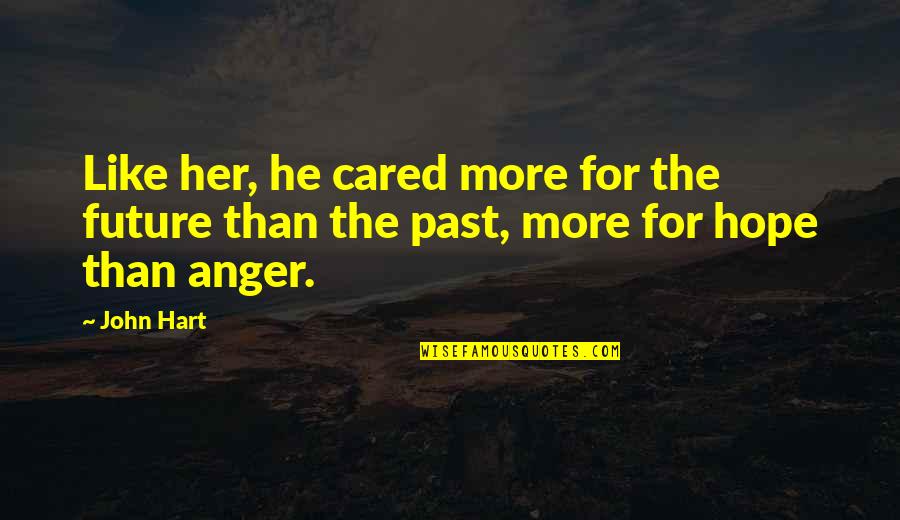Tobela Quotes By John Hart: Like her, he cared more for the future