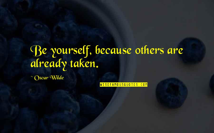 Toben Food Quotes By Oscar Wilde: Be yourself, because others are already taken.