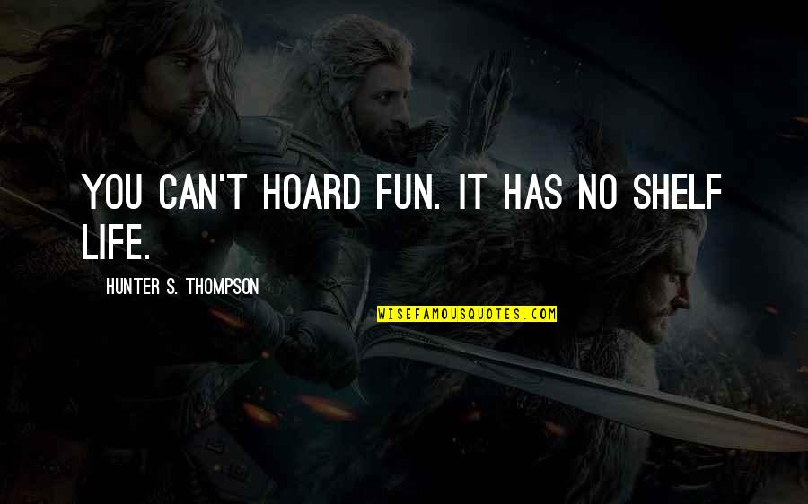 Tobey Maguire Great Gatsby Quotes By Hunter S. Thompson: You can't hoard fun. It has no shelf