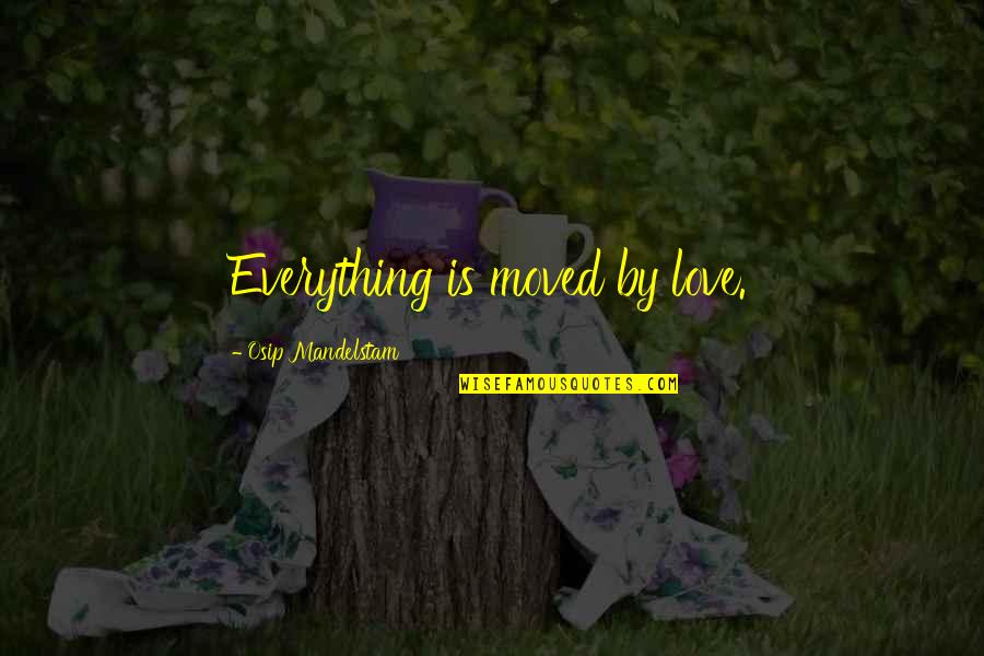 Tobey Maguire Spiderman 3 Quotes By Osip Mandelstam: Everything is moved by love.