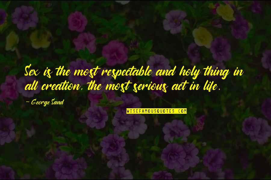 Tobey's Quotes By George Sand: Sex is the most respectable and holy thing Tobey's Quotes By George Sand: Sex is the most respectable and holy thing