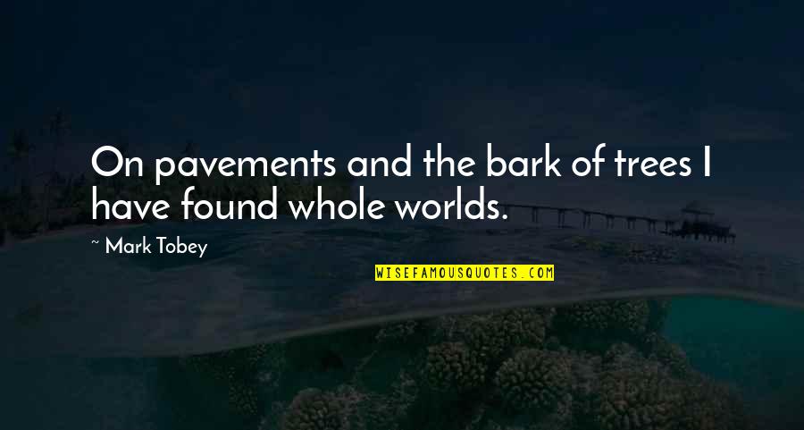 Tobey's Quotes By Mark Tobey: On pavements and the bark of trees I