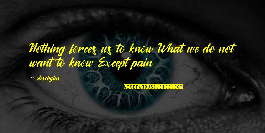 Tobeys Salem Quotes By Aeschylus: Nothing forces us to know What we do