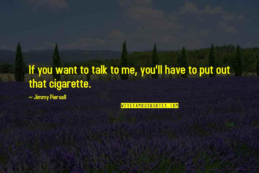 Tobi Sad Quotes By Jimmy Piersall: If you want to talk to me, you'll Tobi Sad Quotes By Jimmy Piersall: If you want to talk to me, you'll