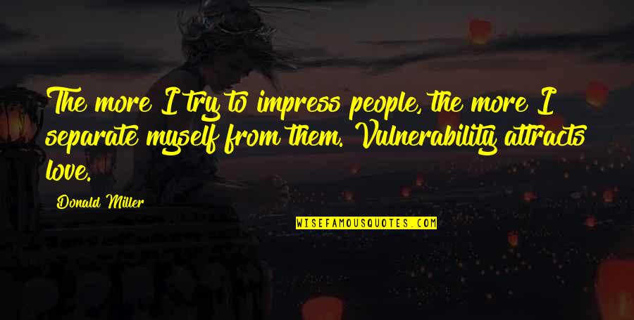 Tobi Uchiha Quotes By Donald Miller: The more I try to impress people, the