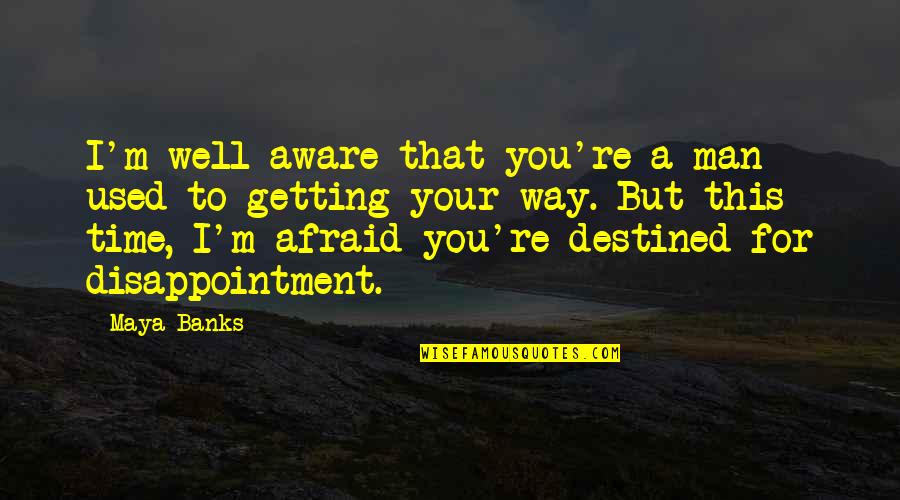 Tobi Vail Quotes By Maya Banks: I'm well aware that you're a man used Tobi Vail Quotes By Maya Banks: I'm well aware that you're a man used