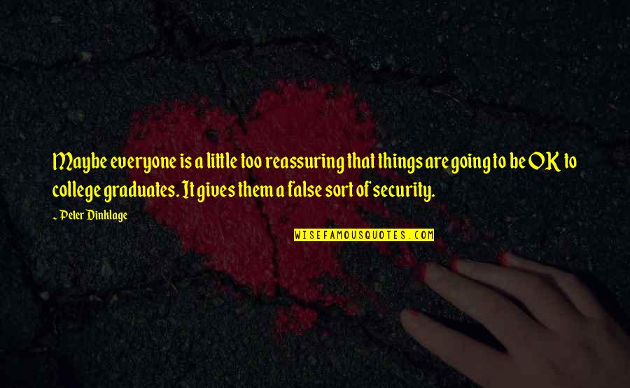 Tobi Vail Quotes By Peter Dinklage: Maybe everyone is a little too reassuring that