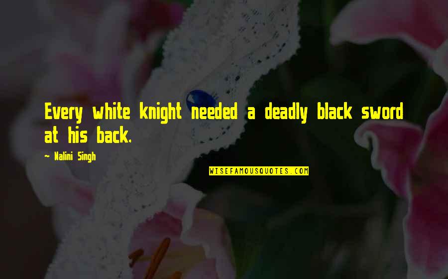Tobia Arronax Quotes By Nalini Singh: Every white knight needed a deadly black sword