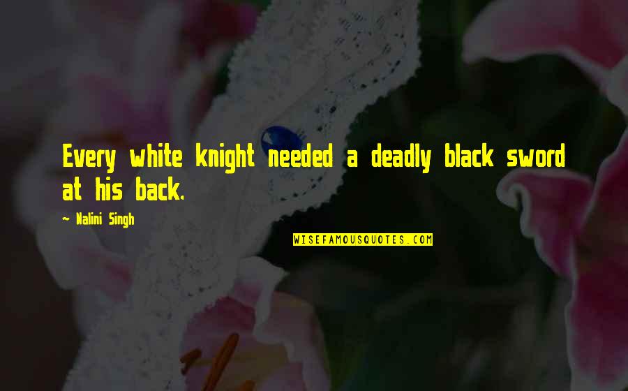 Tobia Arronax Quotes By Nalini Singh: Every white knight needed a deadly black sword Tobia Arronax Quotes By Nalini Singh: Every white knight needed a deadly black sword