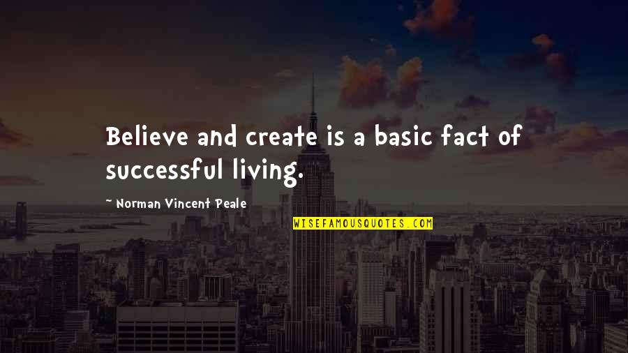 Tobia Arronax Quotes By Norman Vincent Peale: Believe and create is a basic fact of
