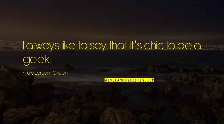Tobias Analrapist Quotes By Julie Larson-Green: I always like to say that it's chic Tobias Analrapist Quotes By Julie Larson-Green: I always like to say that it's chic