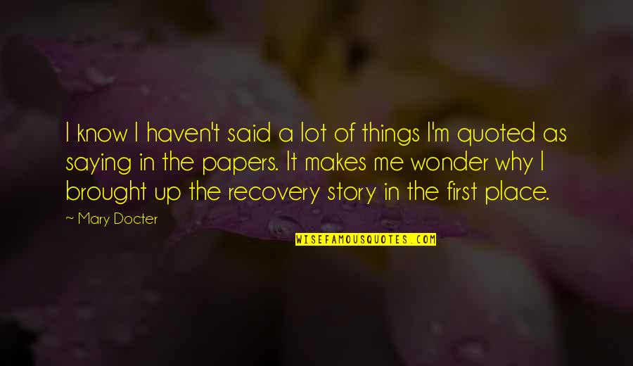 Tobias Analrapist Quotes By Mary Docter: I know I haven't said a lot of Tobias Analrapist Quotes By Mary Docter: I know I haven't said a lot of