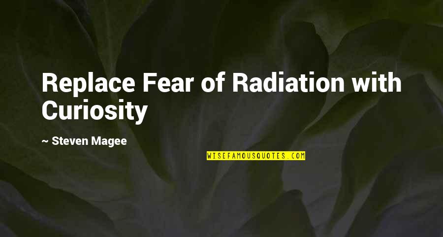 Tobias Blue Man Group Quotes By Steven Magee: Replace Fear of Radiation with Curiosity Tobias Blue Man Group Quotes By Steven Magee: Replace Fear of Radiation with Curiosity