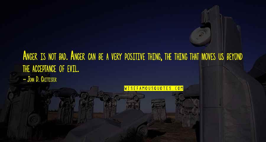 Tobias Dantzig Quotes By Joan D. Chittister: Anger is not bad. Anger can be a