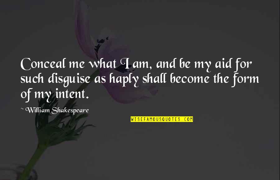 Tobias Dantzig Quotes By William Shakespeare: Conceal me what I am, and be my