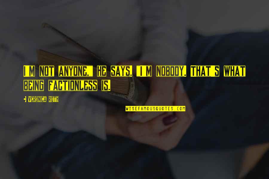 Tobias Eaton Quotes By Veronica Roth: I'm not anyone," he says. "I'm nobody. That's
